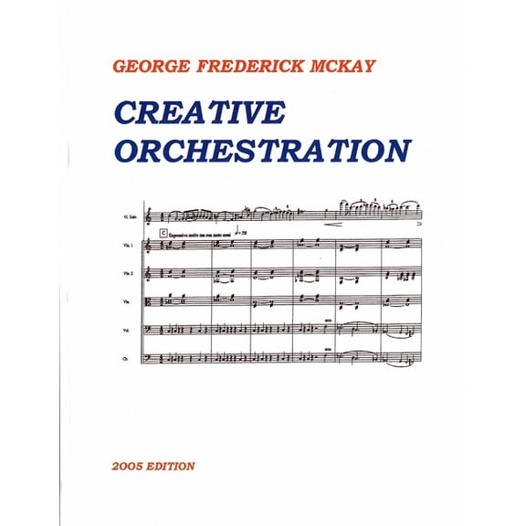 Creative Orchestration: A Project Method For Classes In Orchestration And Instrumentation (Paperback) by Frederick Leslie McKay, George Frederick McKay