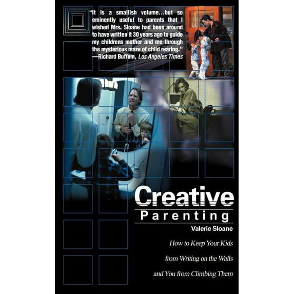 Creative Parenting: How to Keep Your Kids from Writing on the Walls and You from Climbing Them, (Paperback)