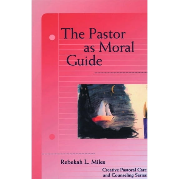 Creative Pastoral Care and Counseling The Pastor as Moral Guide, (Paperback)