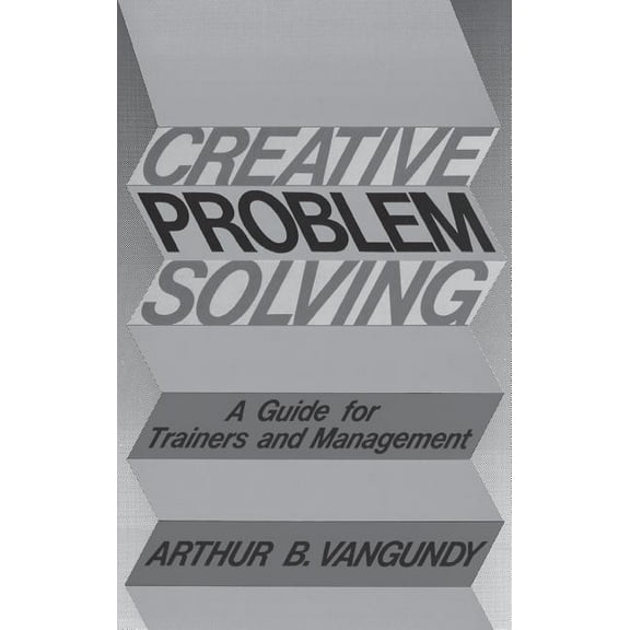 Creative Problem Solving: A Guide for Trainers and Management, (Hardcover)