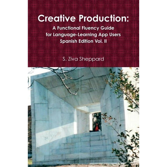 Creative Production: A Functional Fluency Guide for Language-Learning App Users, Spanish Edition Vol. 2, (Paperback)