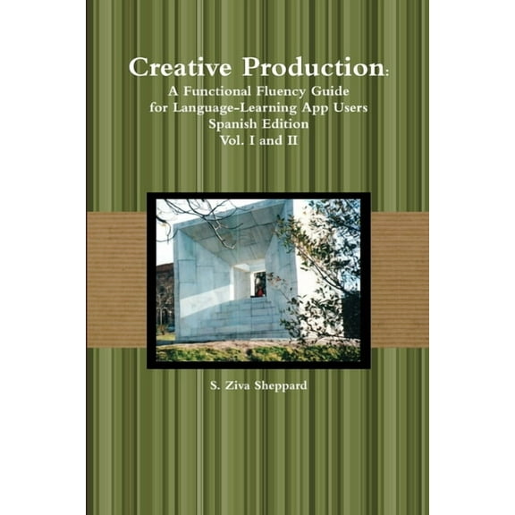 Creative Production: A Functional Fluency Guide for Language-Learning App Users, Spanish Edition Vol. I and II, (Paperback)