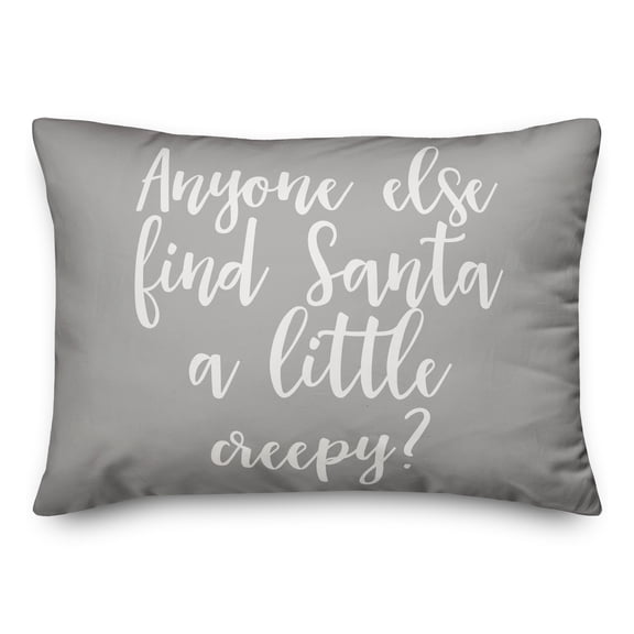 Creative Products Anyone Else Find Santa A Little Creepy? in Gray 14x20 Spun Poly Pillow