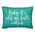 thumbnail image 1 of Creative Products Baby It's Cold As Balls Outside in Teal 14x20 Spun Poly Pillow, 1 of 2