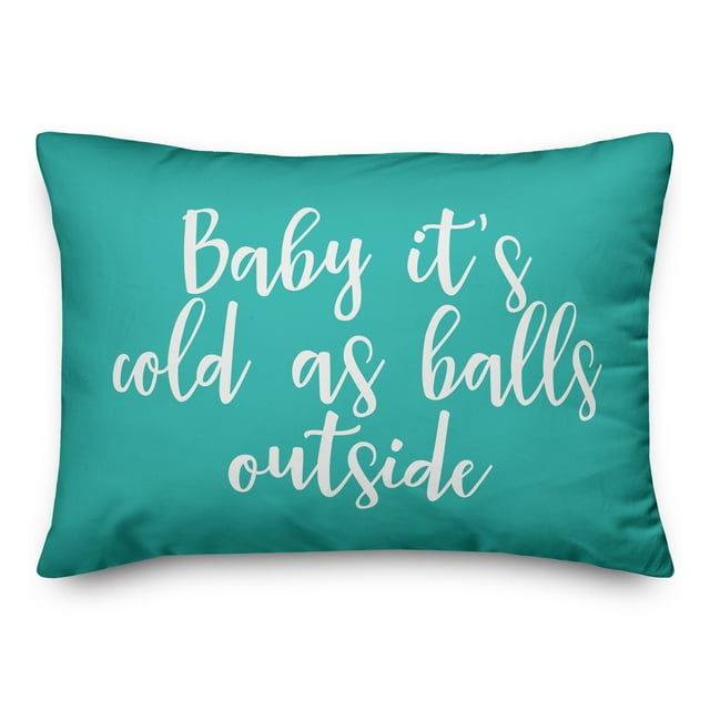 Creative Products Baby It's Cold As Balls Outside in Teal 14x20 Spun Poly Pillow