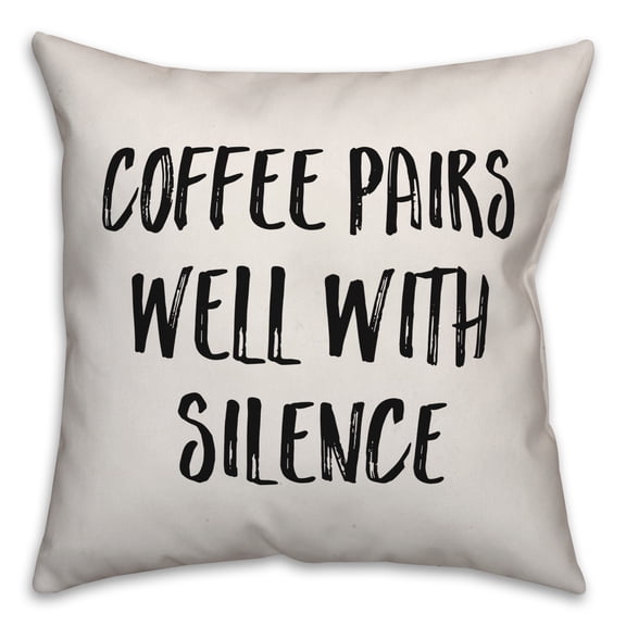 Creative Products Coffee Pairs Well With Silence 18x18 Spun Poly Pillow