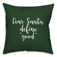 thumbnail image 1 of Creative Products Dear Santa, Define Good in Dark Green 18x18 Spun Poly Pillow, 1 of 2