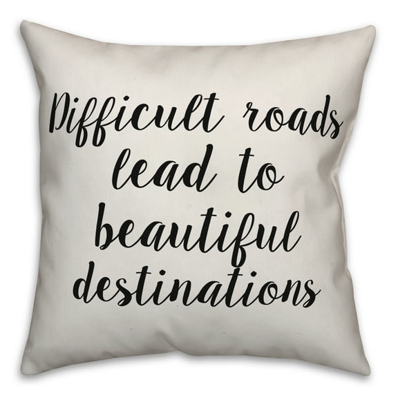 Creative Products Difficult Roads Lead To Beautiful Destinations 16x16 Spun Poly Pillow
