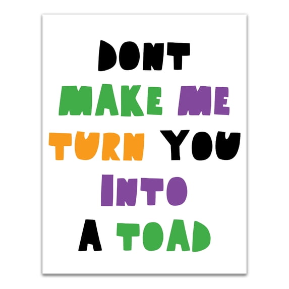 Creative Products Don't Make Me Turn You Into a Toad 11x14 Canvas Wall Art