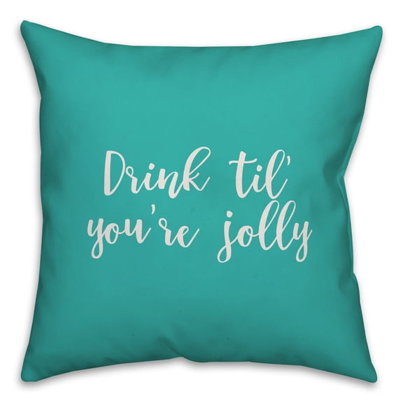 Creative Products Drink 'Til You're Jolly in Teal 18x18 Spun Poly Pillow