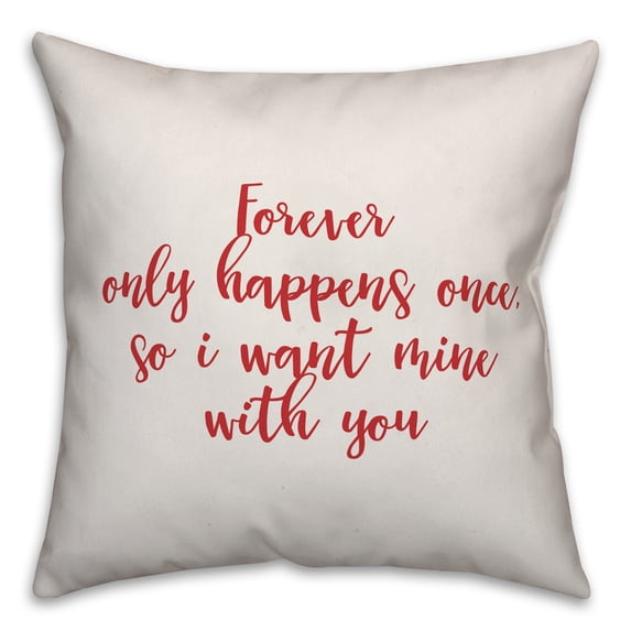 Creative Products Forever Only Happens Once in Red Text on White 16x16 Spun Poly Pillow