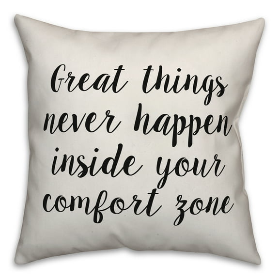 Creative Products Great Things Never Happen Inside Your Comfort Zone 18x18 Spun Poly Pillow