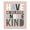 thumbnail image 1 of Creative Products Have Courage Be Kind 20x24 Canvas Wall Art, 1 of 5