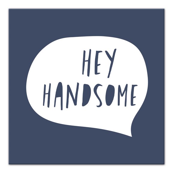 Creative Products Hey Handsome Speech Bubble 24x24 Canvas Wall Art