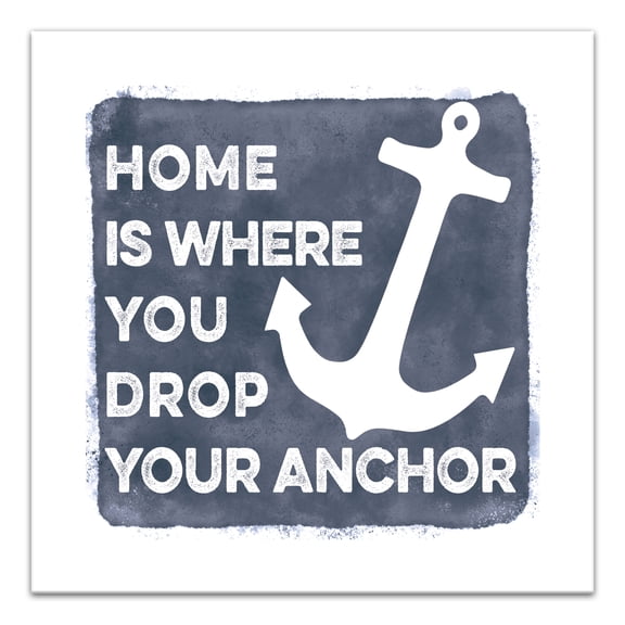 Creative Products Home Is Where You Drop Your Anchor 30 x 30 Canvas Wall Art