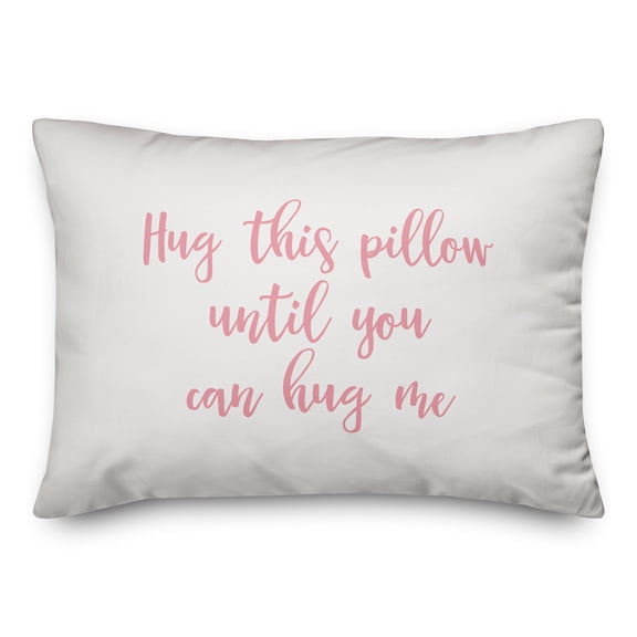 Creative Products Hug This Pillow Until You Can Hug Me in Pink Text on White 14x20 Spun Poly Pillow