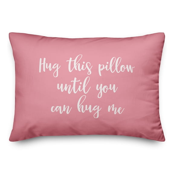 Creative Products Hug This Pillow Until You Can Hug Me in White on Pink 14x20 Spun Poly Pillow