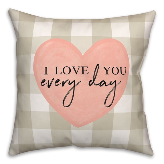 Creative Products I Love You Every Day 18x18 Spun Poly Pillow