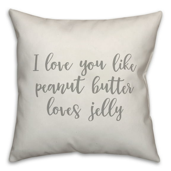 Creative Products I Love You Like Peanut Butter Loves Jelly 16x16 Spun Poly Pillow