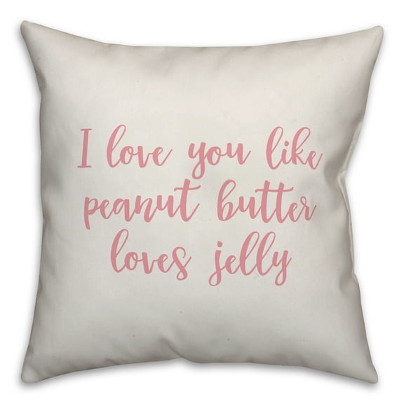 Creative Products I Love You Like Peanut Butter Loves Jelly in Pink Text on White 16x16 Spun Poly Pillow