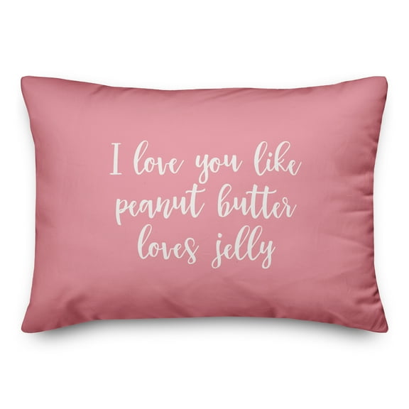 Creative Products I Love You Like Peanut Butter Loves Jelly in White on Pink 14x20 Spun Poly Pillow