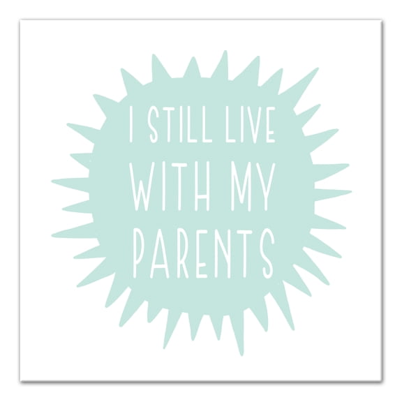Creative Products I Still Live With My Parents  20x20 Canvas Wall Art
