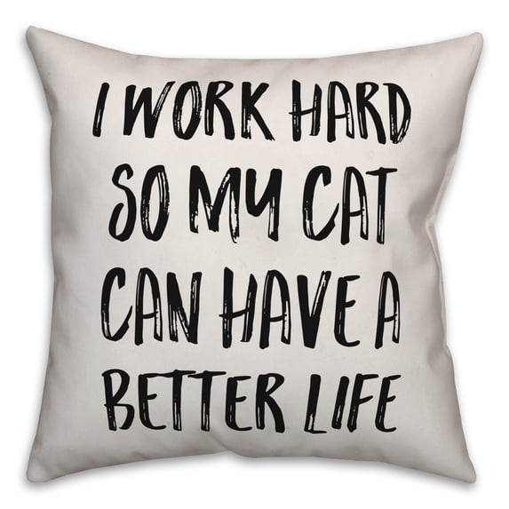 Creative Products I Work Hard So My Cat Can Have A Better Life 16x16 Spun Poly Pillow