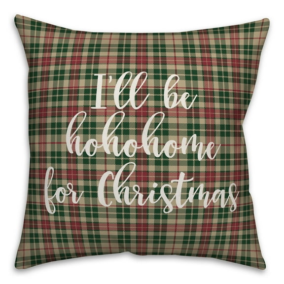 Creative Products I'll Be Hohohome For Christmas in Tartan Plaid 18x18 Spun Poly Pillow
