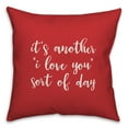 thumbnail image 1 of Creative Products It's Another "I Love You" Sort Of Day in White Text on Red 16x16 Spun Poly Pillow, 1 of 2