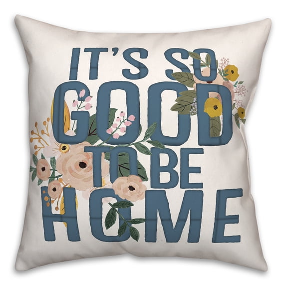 Creative Products It's Good to Be Home 18x18 Spun Poly Pillow