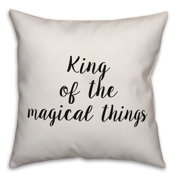 Creative Products King Of The Magical Things 16x16 Spun Poly Pillow