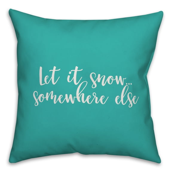 Creative Products Let It Snow Somewhere Else in Teal 18x18 Spun Poly Pillow