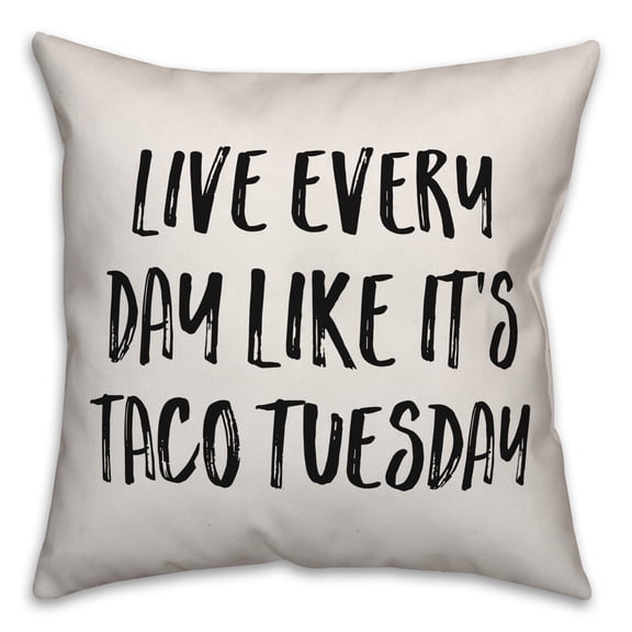 Creative Products Live Every Day Like It's Taco Tuesday 18x18 Spun Poly Pillow