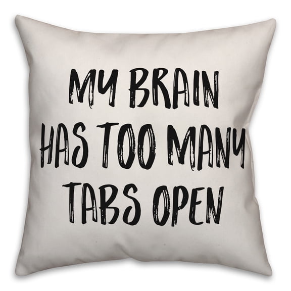 Creative Products My Brain Has Too Many Tabs Open 16x16 Spun Poly Pillow