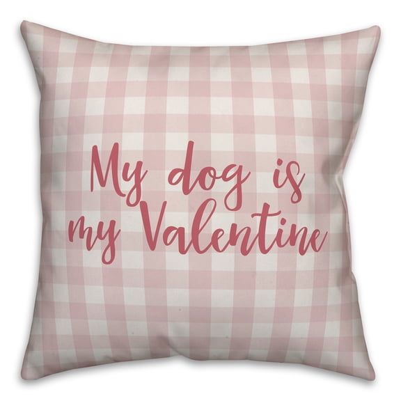 Creative Products My Dog Is My Valentine in Pink Text on Pink Plaid 16x16 Spun Poly Pillow