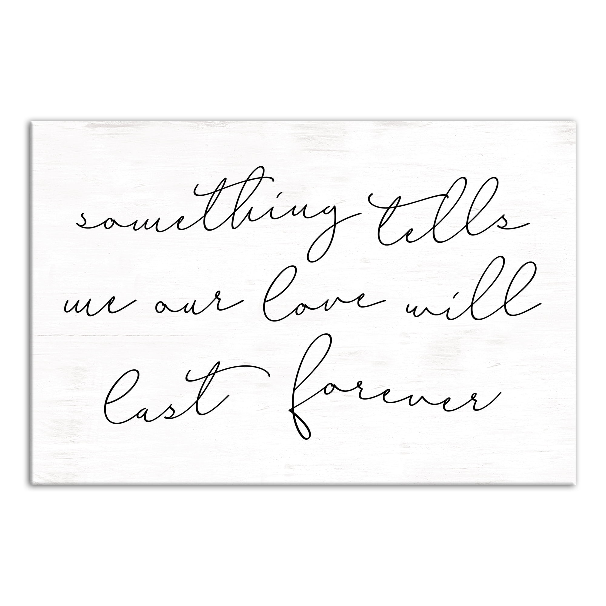 Creative Products Something Tells Me Our Love Will Last Forever 16x24 ...