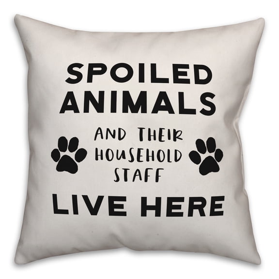 Creative Products Spoiled Animals Live Here 18x18 Spun Poly Pillow