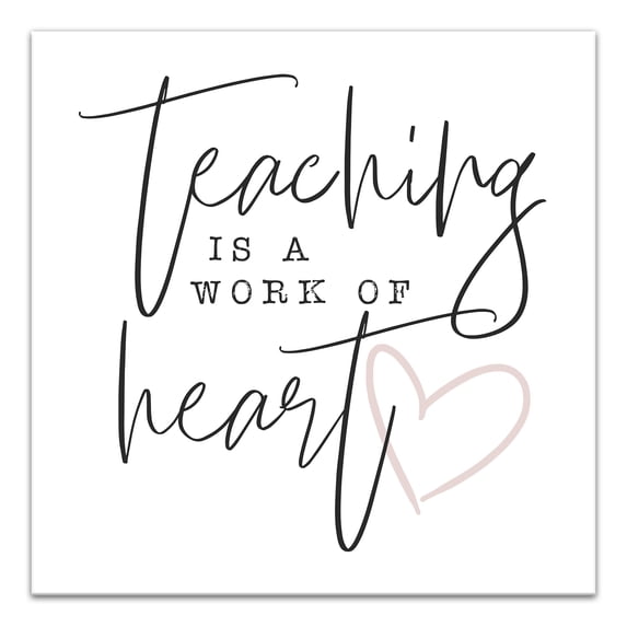 Creative Products Teaching Is A Work Of Heart 12x12 Canvas Wall Art