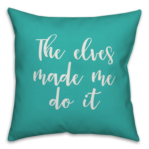 Creative Products The Elves Made Me Do It in Teal 18x18 Spun Poly Pillow