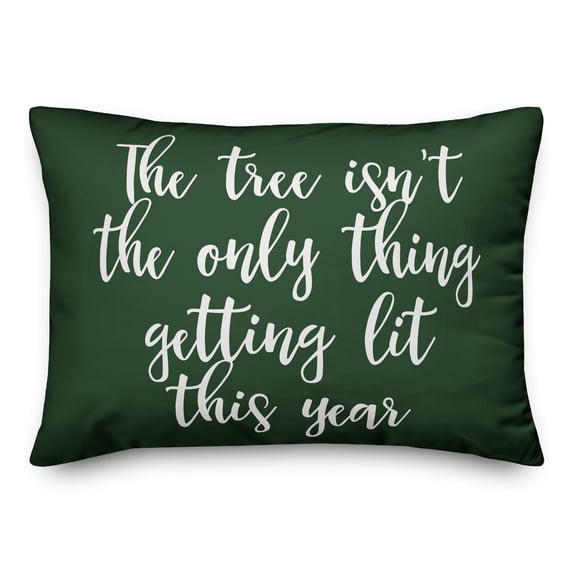 Creative Products The Tree Isn't The Only Thing Getting Lit This Year in Dark Green 14x20 Spun Poly Pillow
