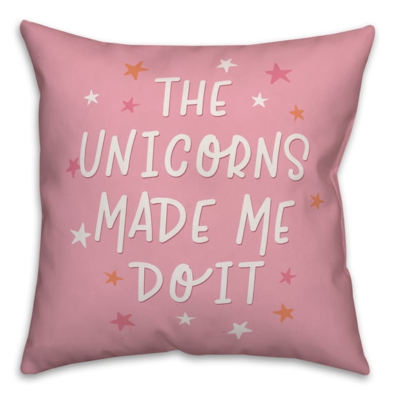 Creative Products The Unicorns Made Me Do It 18x18 Spun Poly Pillow