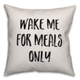 thumbnail image 1 of Creative Products Wake Me For Meals Only 18x18 Spun Poly Pillow, 1 of 1