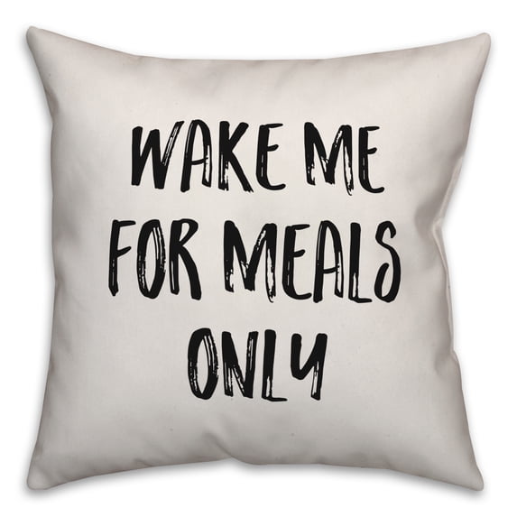 Creative Products Wake Me For Meals Only 18x18 Spun Poly Pillow