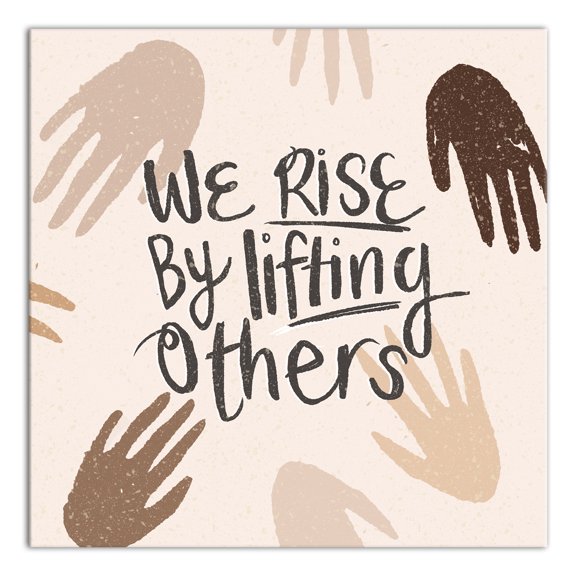 Creative Products We Rise by Lifting Others 12x12 Canvas Wall Art