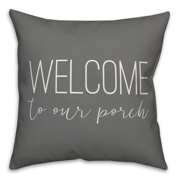 Creative Products Welcome to Our Porch Thin Script Grey and White 18x18 Indoor / Outdoor Pillow