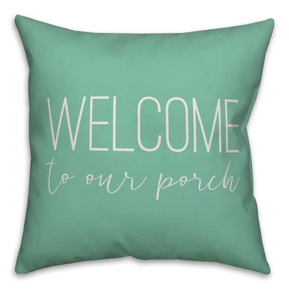 Creative Products Welcome to Our Porch Thin Script Mint 16x16 Indoor / Outdoor Pillow