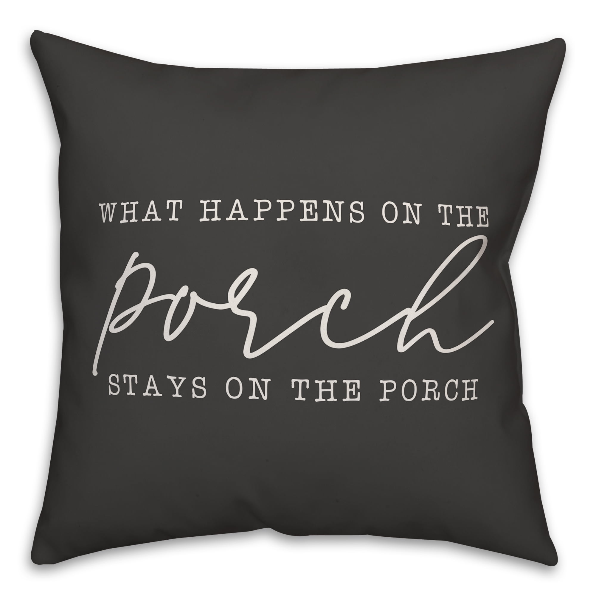 Creative Products What Happens on the Porch Stays on the Porch Black and White 16x16 Indoor / Outdoor Pillow
