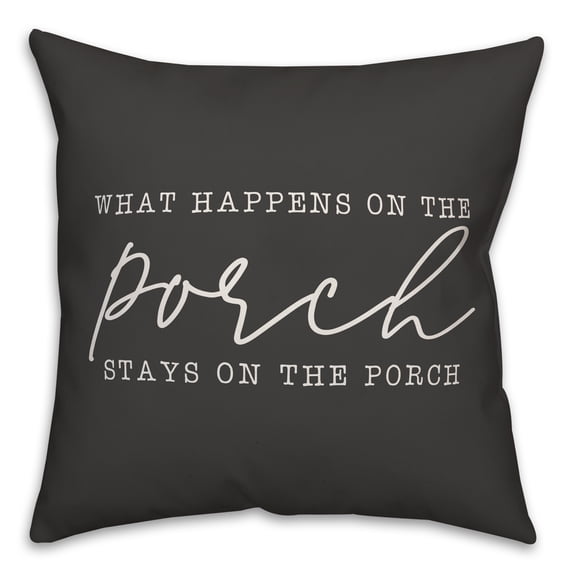 Creative Products What Happens on the Porch Stays on the Porch Black and White 18x18 Indoor / Outdoor Pillow