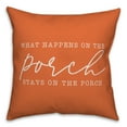 thumbnail image 1 of Creative Products What Happens on the Porch Stays on the Porch Orange 18x18 Indoor / Outdoor Pillow, 1 of 2