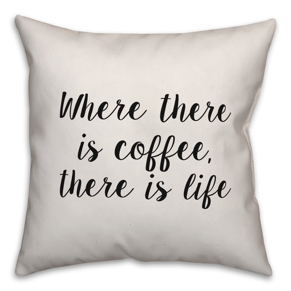 Creative Products Where There Is Coffee 18x18 Spun Poly Pillow